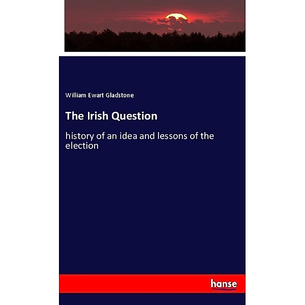 The Irish Question, William E. Gladstone