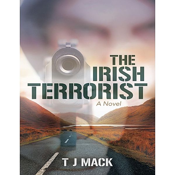 The Irish Terrorist: A Novel, T J Mack