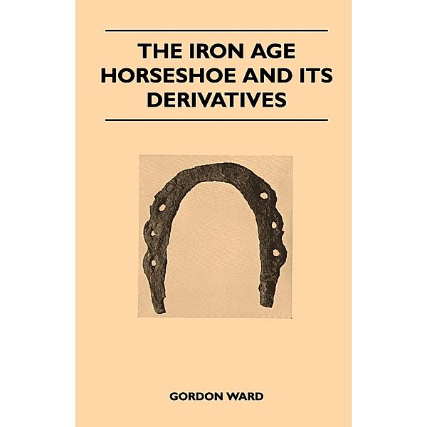 The Iron Age Horseshoe and its Derivatives, Gordon Ward