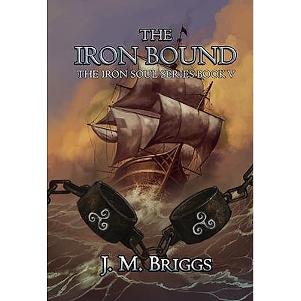 The Iron Bound / The Iron Soul Bd.5, J. M. Briggs