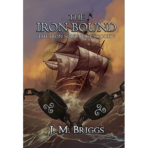 The Iron Bound / The Iron Soul Bd.5, J. M. Briggs