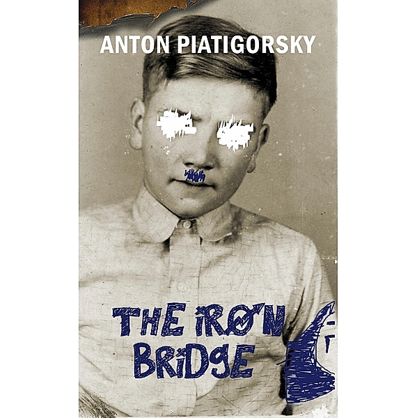 The Iron Bridge / Goose Lane Editions, Anton Piatigorsky
