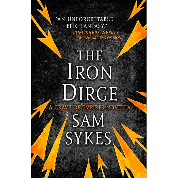 The Iron Dirge / The Grave of Empires, Sam Sykes