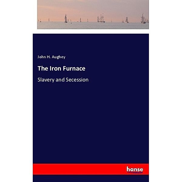 The Iron Furnace, John H. Aughey