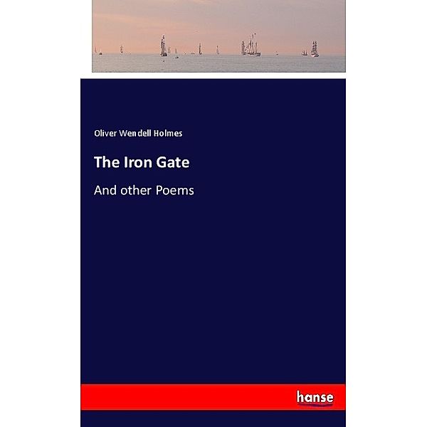 The Iron Gate, Oliver Wendell Holmes