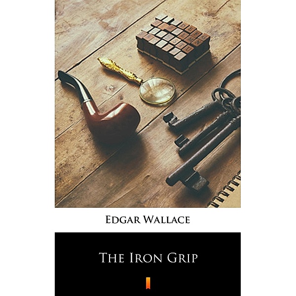 The Iron Grip, Edgar Wallace