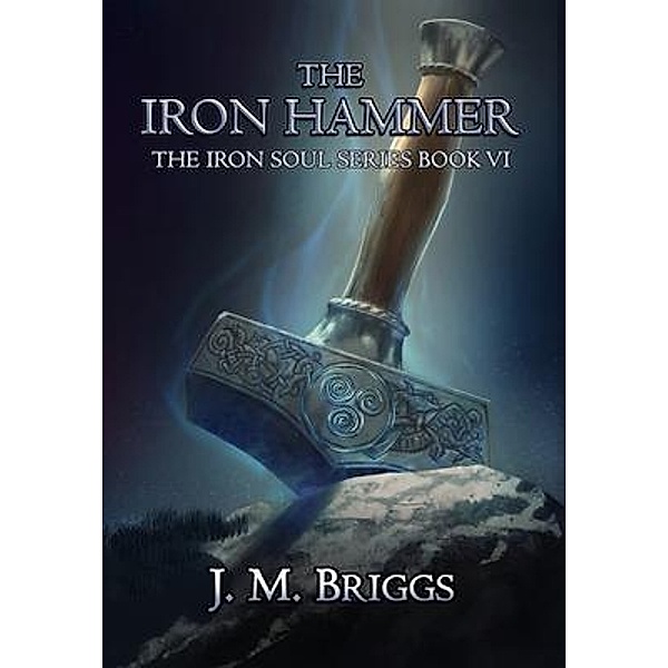 The Iron Hammer / The Iron Soul Bd.6, J. M. Briggs