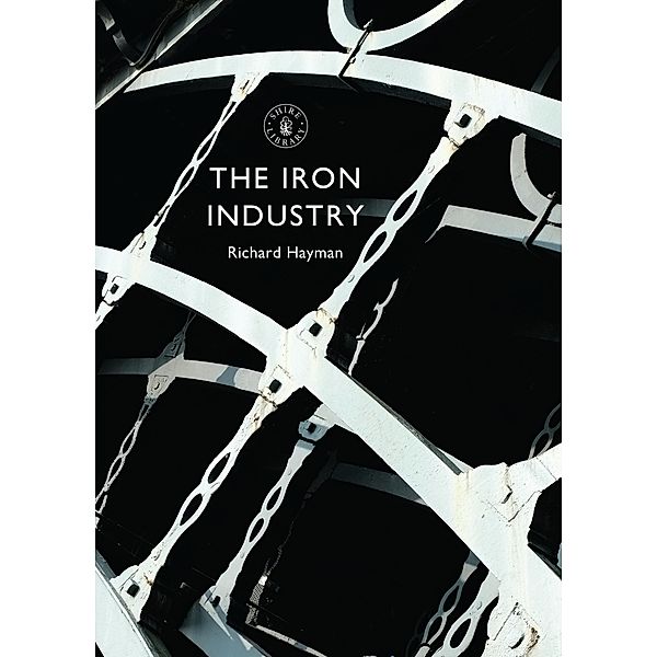 The Iron Industry / Shire Library, Richard Hayman