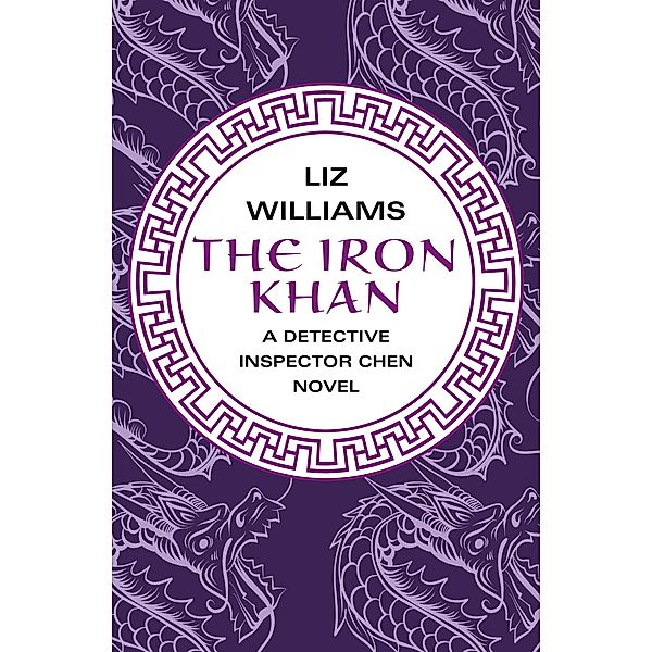 The Iron Khan / The Detective Inspector Chen Novels, Liz Williams