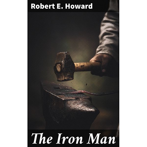 The Iron Man, Robert E. Howard