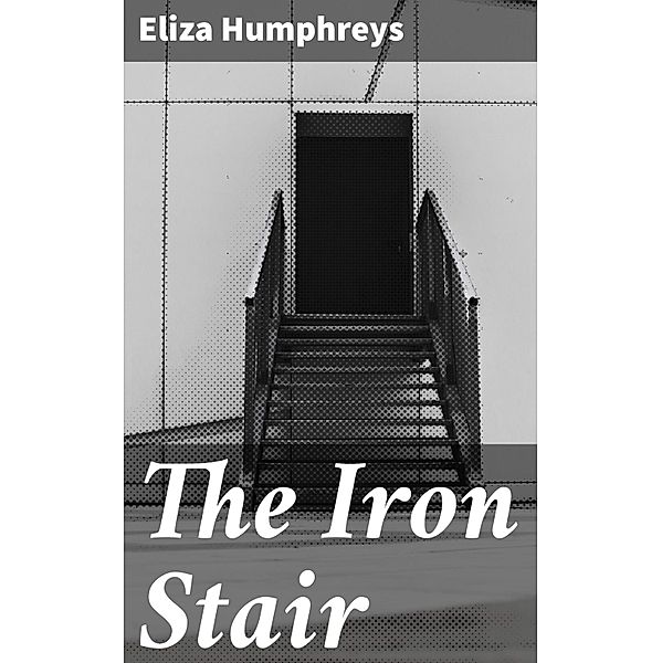 The Iron Stair, Eliza Humphreys