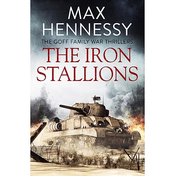The Iron Stallions / The Goff Family War Thrillers Bd.3, Max Hennessy