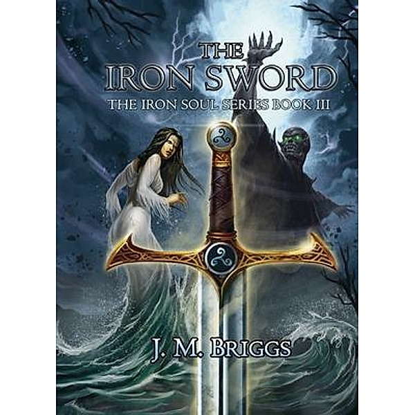 The Iron Sword / The Iron Soul Bd.3, J. M. Briggs