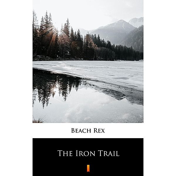 The Iron Trail, Rex Beach