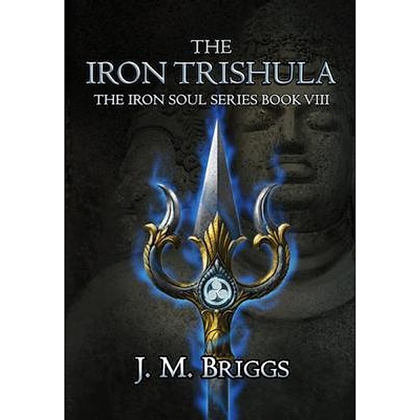 The Iron Trishula / The Iron Soul Bd.8, J. M. Briggs