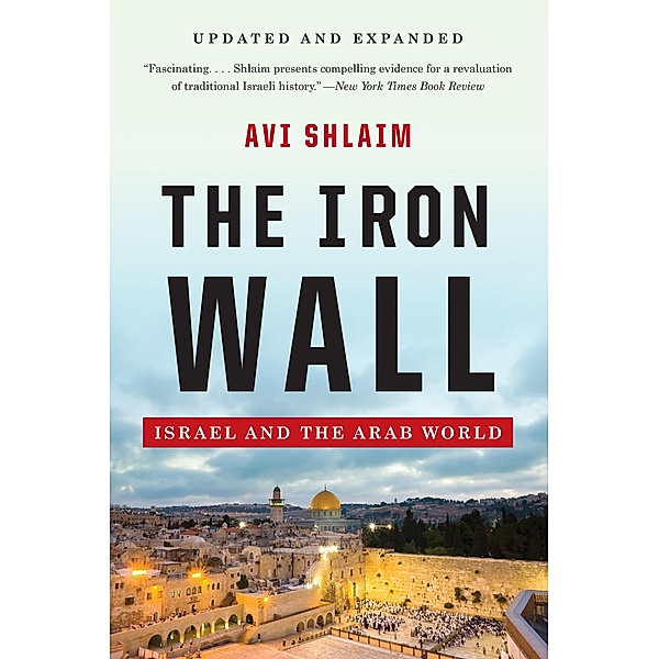 The Iron Wall: Israel and the Arab World (Updated and Expanded), Avi Shlaim