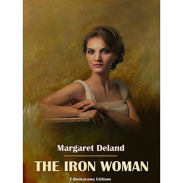 The Iron Woman, Margaret Deland