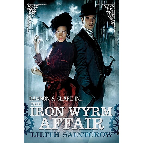 The Iron Wyrm Affair / Bannon and Clare Bd.1, Lilith Saintcrow