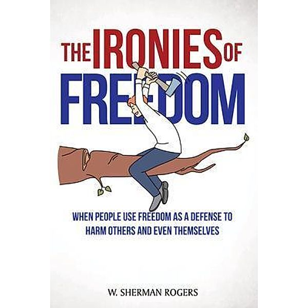 The Ironies of Freedom, W. Sherman Rogers