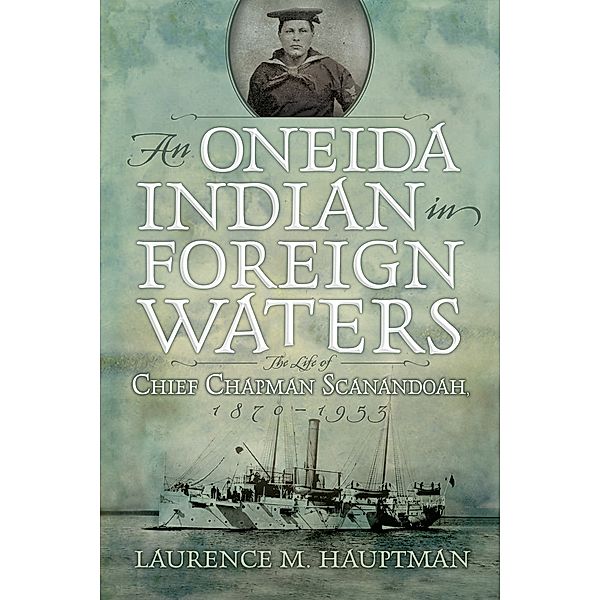 The Iroquois and Their Neighbors: An Oneida Indian in Foreign Waters, Laurence M. Hauptman