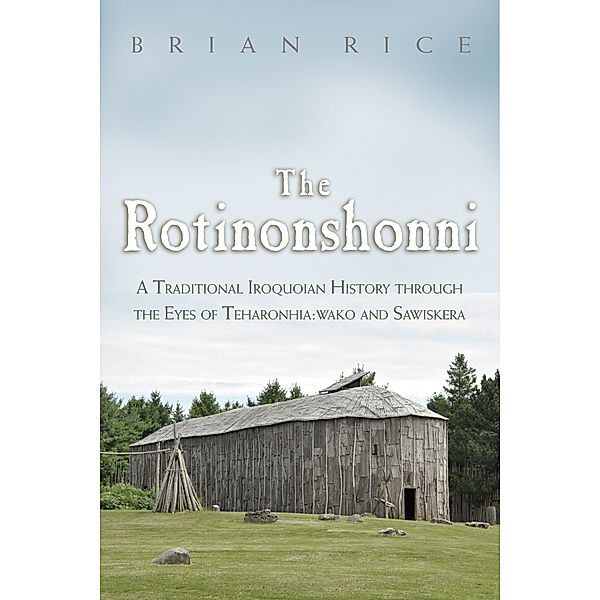 The Iroquois and Their Neighbors: The Rotinonshonni, Brian Rice