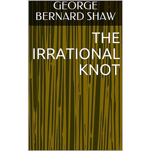 The Irrational Knot, George Bernard Shaw