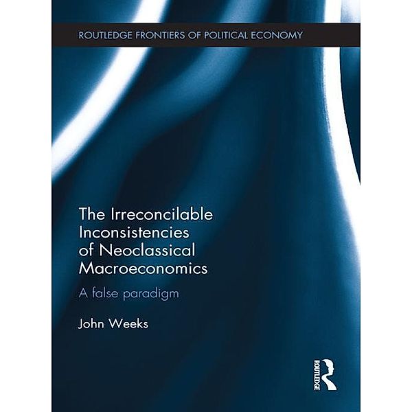 The Irreconcilable Inconsistencies of Neoclassical Macroeconomics, John Weeks