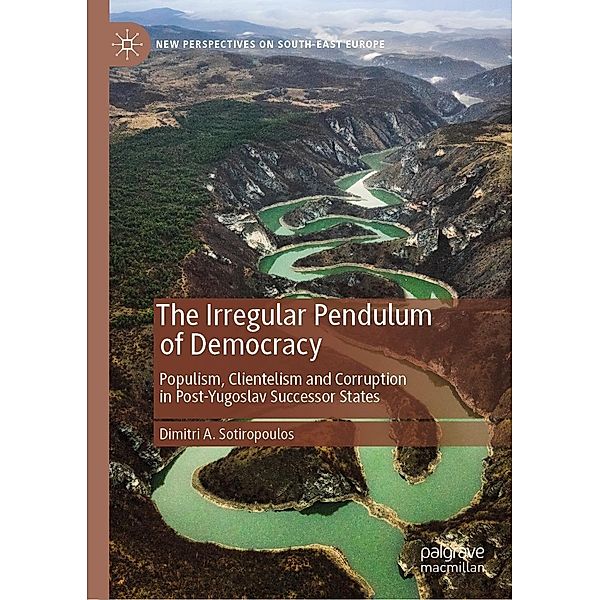 The Irregular Pendulum of Democracy / New Perspectives on South-East Europe, Dimitri A. Sotiropoulos