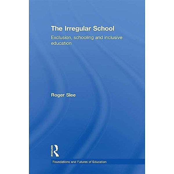 The Irregular School, Roger Slee