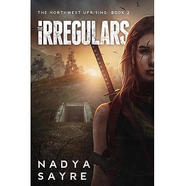 The Irregulars (The Northwest Uprising, #2) / The Northwest Uprising, Nadya Sayre