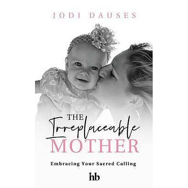 The Irreplaceable Mother, Jodi Dauses