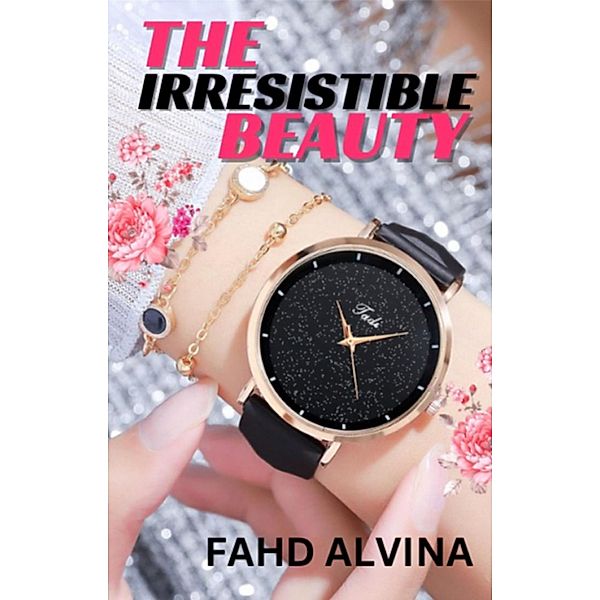 The Irresistible Beauty / The Irresistible beauty, Fahd Alvina