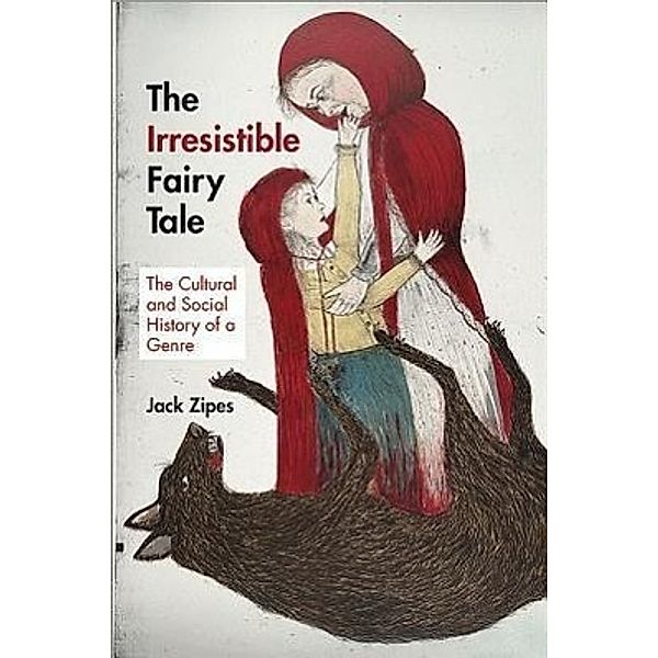 The Irresistible Fairy Tale: The Cultural and Social History of a Genre, Jack Zipes