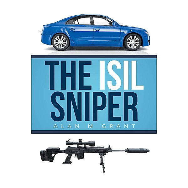 The Isil Sniper, Alan M Grant
