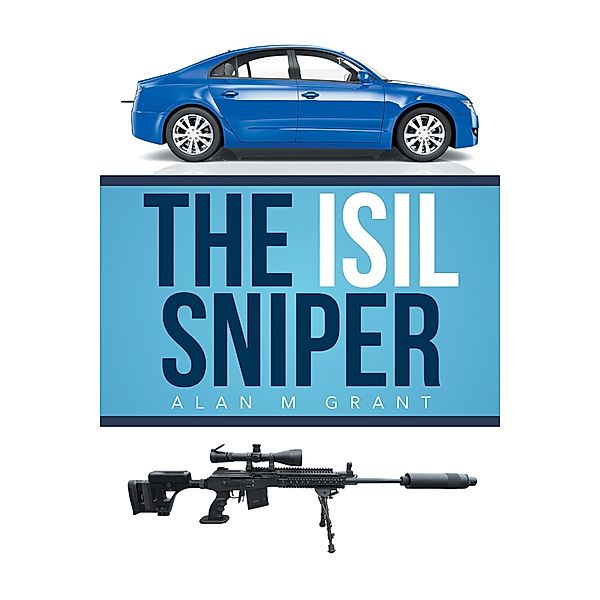 The Isil Sniper, Alan M Grant