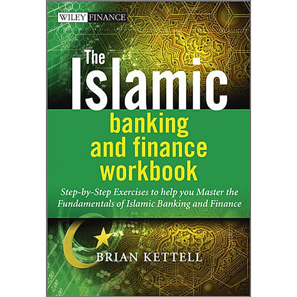 The Islamic Banking and Finance Workbook, Brian B. Kettell