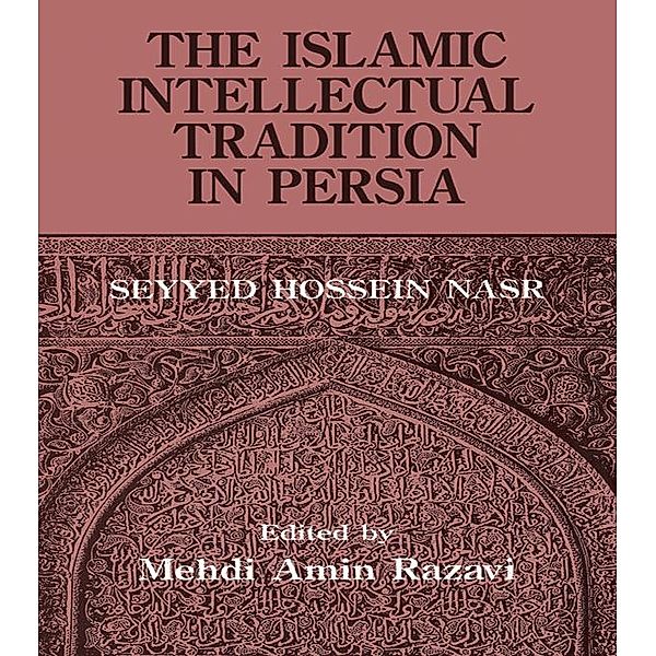 The Islamic Intellectual Tradition in Persia, Mehdi Amin Razavi Aminrazavi, Seyyed Hossein Nasr