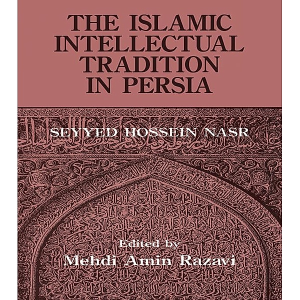 The Islamic Intellectual Tradition in Persia, Mehdi Amin Razavi Aminrazavi, Seyyed Hossein Nasr