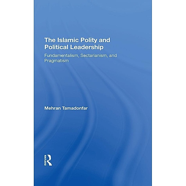 The Islamic Polity And Political Leadership, Mehran Tamadonfar