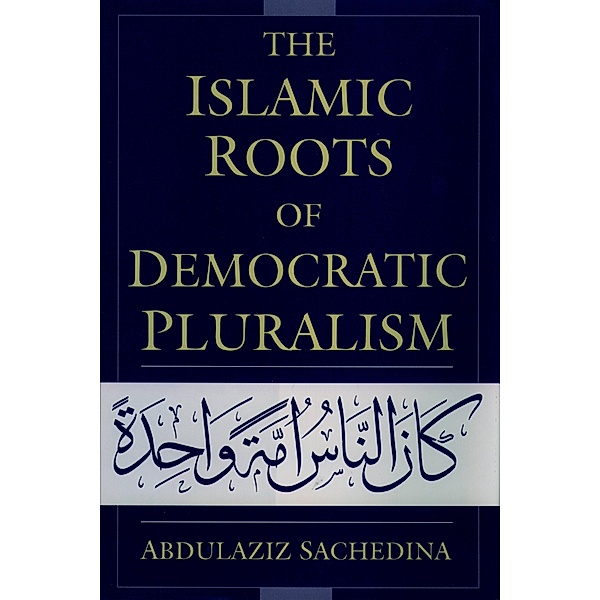 The Islamic Roots of Democratic Pluralism, Abdulaziz Sachedina