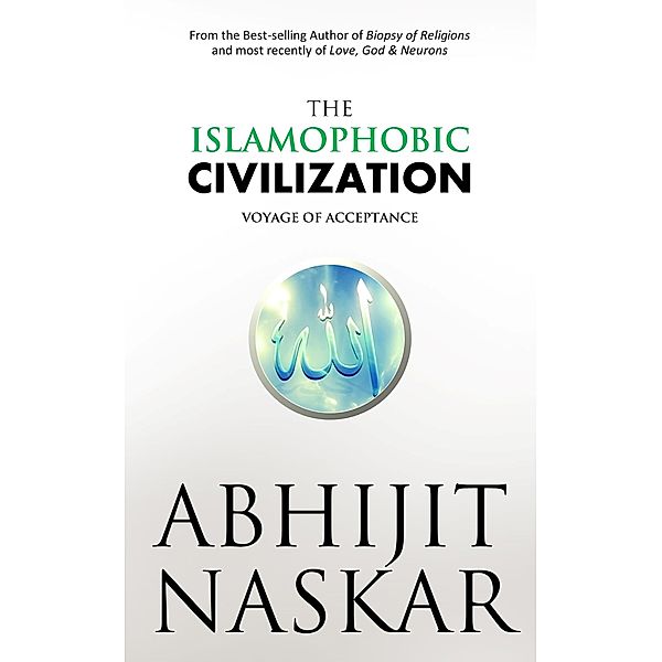 The Islamophobic Civilization: Voyage of Acceptance (Neurotheology Series) / Neurotheology Series, Abhijit Naskar