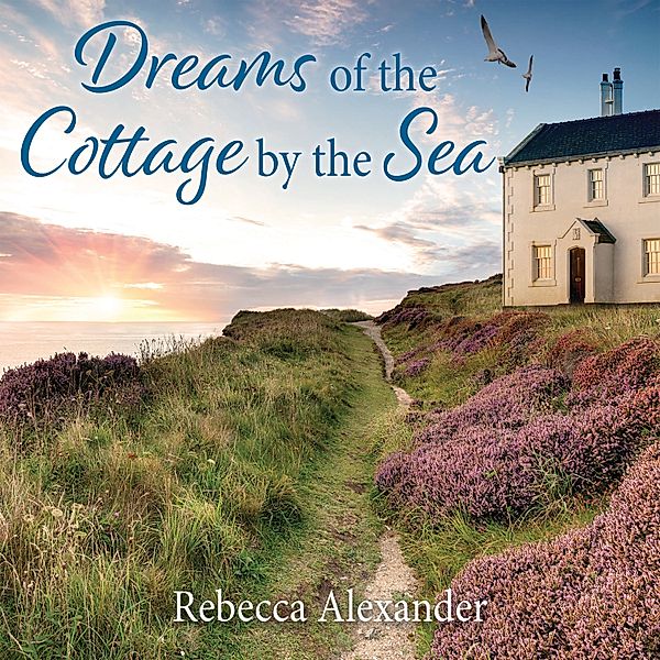 The Island Cottage - 3 - Dreams of the Cottage by the Sea, Rebecca Alexander