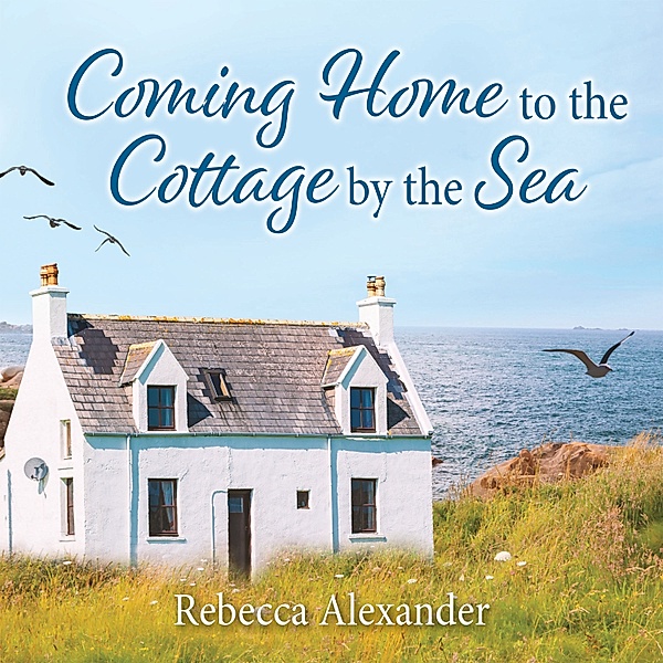 The Island Cottage - 4 - Coming Home to the Cottage by the Sea, Rebecca Alexander