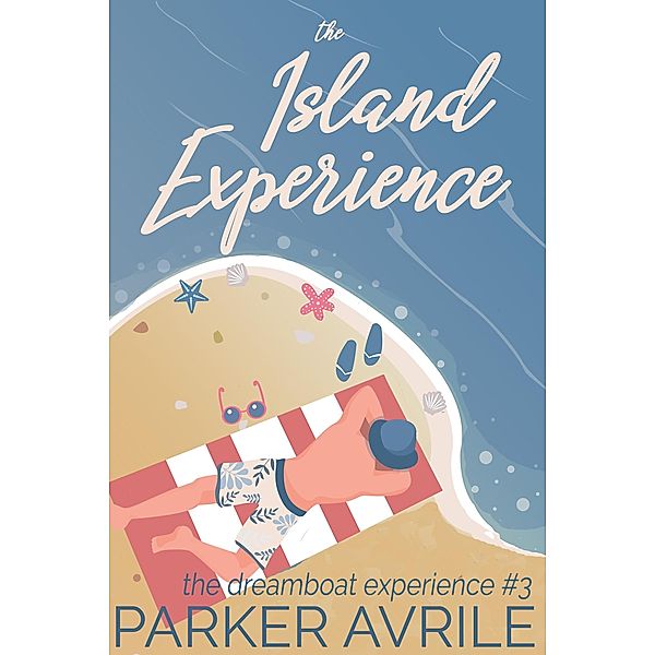 The Island Experience (The Dreamboat Experience, #3) / The Dreamboat Experience, Parker Avrile