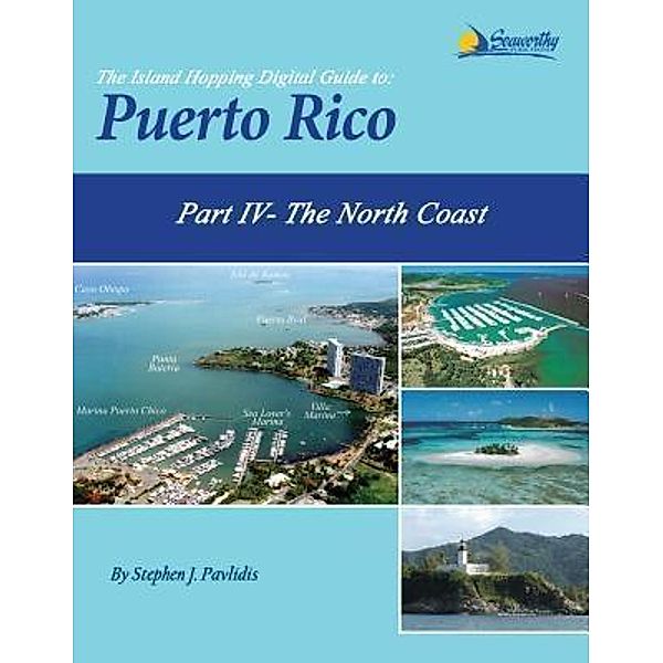 The Island Hopping Digital Guide To Puerto Rico - Part IV - The North Coast / The Island Hopping Digital Guide To Puerto Rico Bd.4, Stephen J Pavlidis