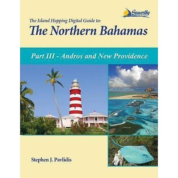 The Island Hopping Digital Guide To The Northern Bahamas - Part III - Andros and New Providence / The Island Hopping Digital Guide To The Northern B Bd.3, Stephen J Pavlidis