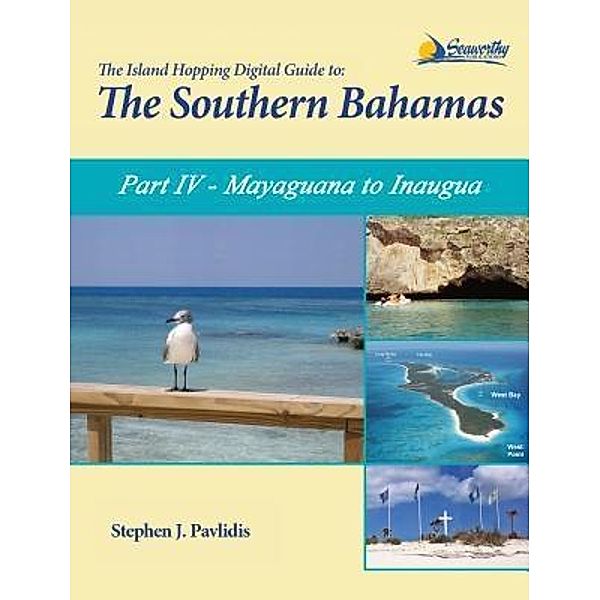 The Island Hopping Digital Guide To The Southern Bahamas - Part IV - Mayaguana to Inagua / The Island Hopping Digital Gd Southern Bahamas Bd.4, Stephen J Pavlidis