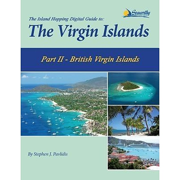 The Island Hopping Digital Guide To The Virgin Islands - Part II - The British Virgin Islands / The Island Hopping Digital Guide Virgin Islands Bd.2, Stephen J Pavlidis