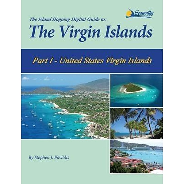 The Island Hopping Digital Guide To The Virgin Islands - Part I - The United States Virgin Islands / The Island Hopping Digital Guide To The Virgin Isl Bd.1, Stephen J Pavlidis