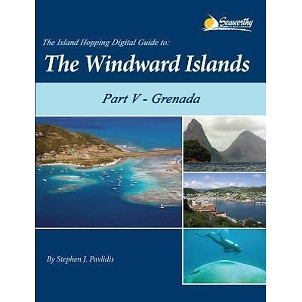 The Island Hopping Digital Guide to the Windward Islands - Part V - Grenada / The Island Hopping Digital Guide Windward Islands Bd.5, Stephen J Pavlidis